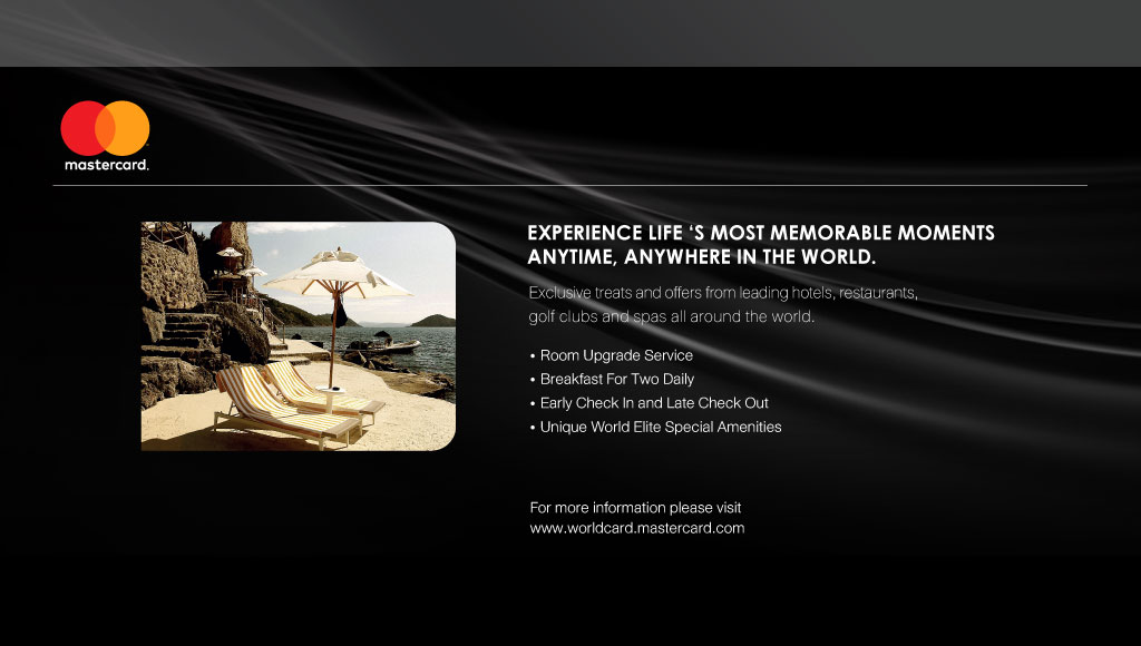 Mastercard Experience LIFE'S MOST MEMORABLE MOMENTS ANYTIME , ANYWHERE IN THE WORLD.